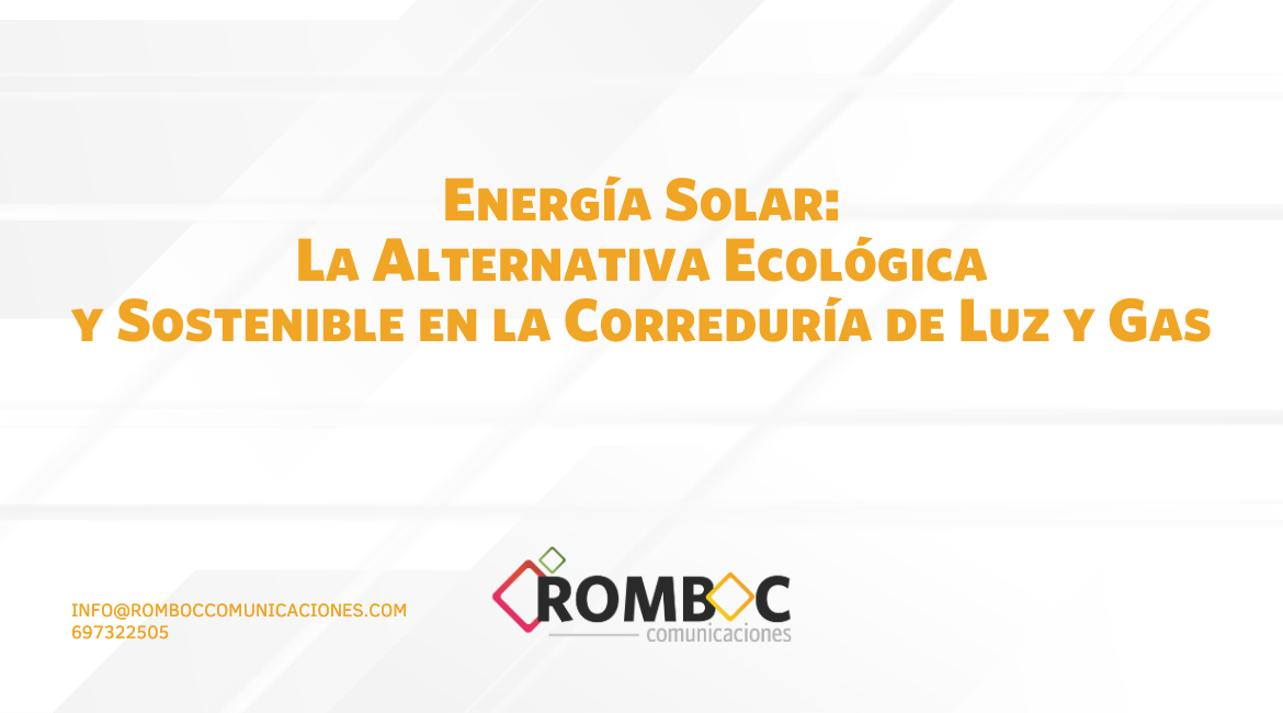 Energía Solar: La Alternativa Ecológica y Sostenible en la Correduría de Luz y Gas
